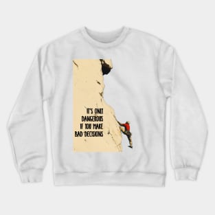 Climb High with Purpose: It’s Only Dangerous if You Make Bad Decisions No. 3 Crewneck Sweatshirt